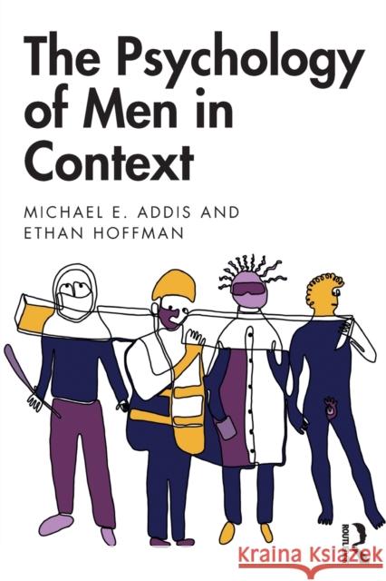 The Psychology of Men in Context Michael E. Addis Ethan Hoffman 9781138589346 Routledge