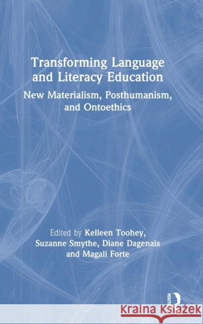 Transforming Language and Literacy Education: New Materialism, Posthumanism, and Ontoethics Toohey, Kelleen 9781138589353