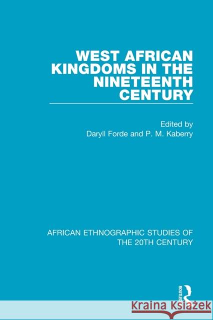 West African Kingdoms in the Nineteenth Century Daryll Forde P. M. Kaberry 9781138589452 Routledge