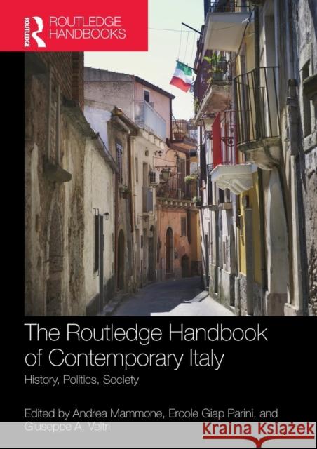 The Routledge Handbook of Contemporary Italy: History, Politics, Society Andrea Mammone (Royal Holloway, Universi Ercole Giap Parini Giuseppe A. Veltri 9781138589575