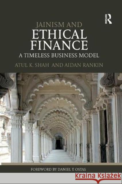 Jainism and Ethical Finance: A Timeless Business Model Atul K. Shah Aidan Rankin 9781138589636 Routledge