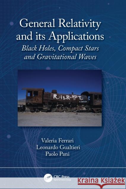 General Relativity and Its Applications: Black Holes, Compact Stars and Gravitational Waves Valeria Ferrari Leonardo Gualtieri Paolo Pani 9781138589773 CRC Press