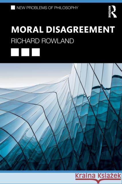 Moral Disagreement Richard Rowland 9781138589858 Routledge