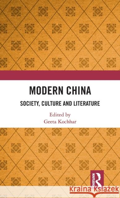 Modern China: Society, Culture and Literature Geeta Kochhar 9781138589902 Routledge Chapman & Hall