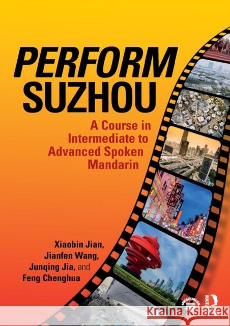Perform Suzhou: A Course in Intermediate to Advanced Spoken Mandarin Xiaobin Jian Jianfen Wang 9781138590007