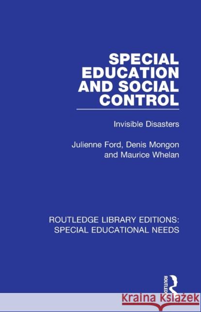 Special Education and Social Control: Invisible Disasters Julienne Ford Denis Mongon Maurice Whelan 9781138590199 Routledge