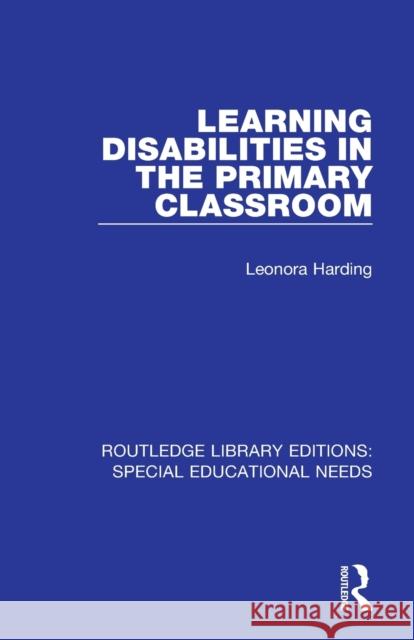 Learning Disabilities in the Primary Classroom Leonora Harding 9781138590342 Routledge