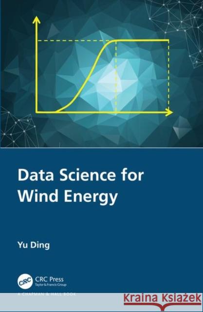 Data Science for Wind Energy Yu Ding 9781138590526 CRC Press