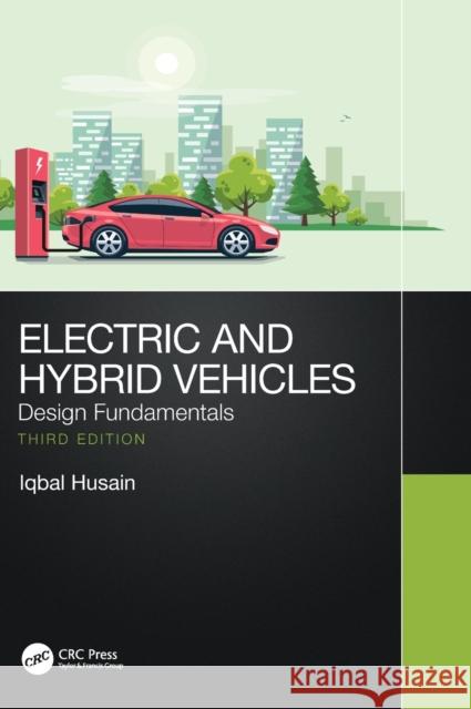 Electric and Hybrid Vehicles: Design Fundamentals Husain, Iqbal 9781138590588