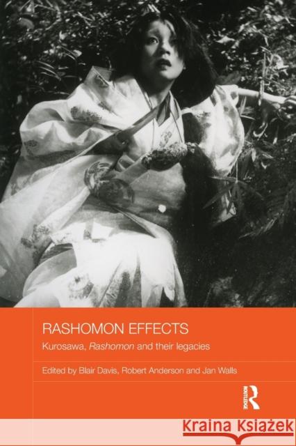 Rashomon Effects: Kurosawa, Rashomon and Their Legacies Blair Davis Robert Anderson Jan Walls 9781138590663