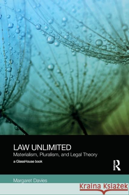 Law Unlimited: Materialism, Pluralism, and Legal Theory Davies, Margaret 9781138590748 Routledge