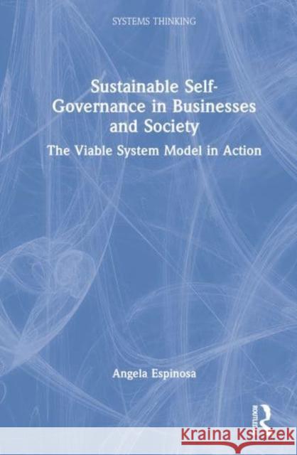 Sustainable Self-Governance in Businesses and Society: The Viable System Model in Action Espinosa, Angela 9781138590793 Taylor & Francis Ltd