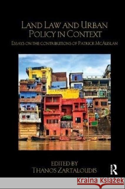 Land Law and Urban Policy in Context: Essays on the Contributions of Patrick McAuslan Thanos Zartaloudis 9781138590823 Routledge