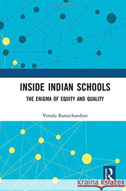 Inside Indian Schools: The Enigma of Equity and Quality Vimala Ramachandran 9781138590830