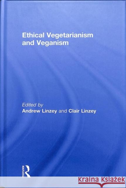 Ethical Vegetarianism and Veganism Andrew Linzey Clair Linzey 9781138590960 Routledge