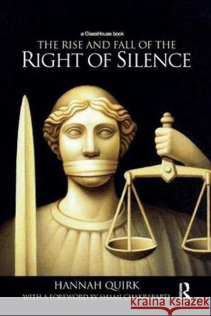 The Rise and Fall of the Right of Silence Hannah Quirk 9781138590984