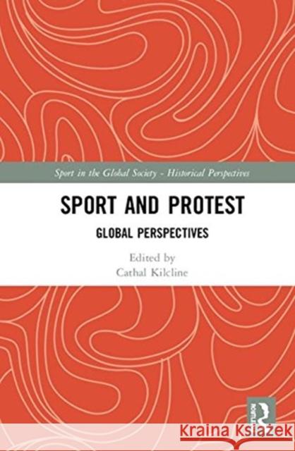 Sport and Protest: Global Perspectives Cathal Kilcline 9781138591066 Routledge