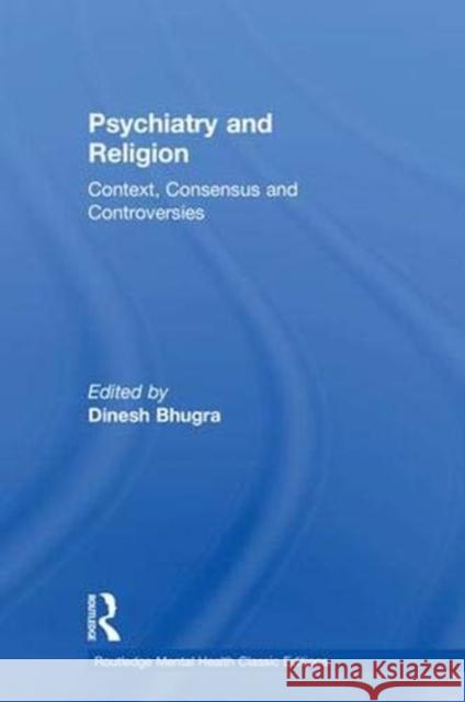 Psychiatry and Religion: Context, Consensus and Controversies Dinesh Bhugra 9781138591165 Routledge