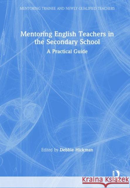 Mentoring English Teachers in the Secondary School: A Practical Guide Deborah Hickman 9781138591356 Routledge