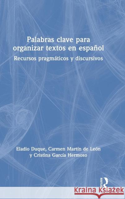 Palabras clave para organizar textos en español: Recursos pragmáticos y discursivos Duque, Eladio 9781138592025 Taylor and Francis