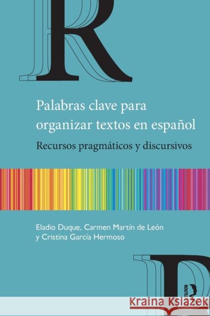 Palabras Clave Para Organizar Textos En Español: Recursos Pragmáticos Y Discursivos Duque, Eladio 9781138592049 Taylor and Francis