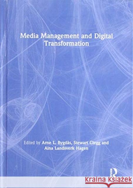 Media Management and Digital Transformation Arne L. Bygdas Stewart Clegg Aina Landsverk Hagen 9781138592070 Routledge