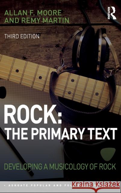 Rock: The Primary Text: Developing a Musicology of Rock Allan F. Moore Remy Martin 9781138592100 Routledge