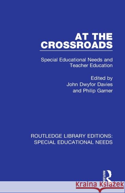 At the Crossroads: Special Educational Needs and Teacher Education John Dwyfor Davies Philip Garner 9781138592155