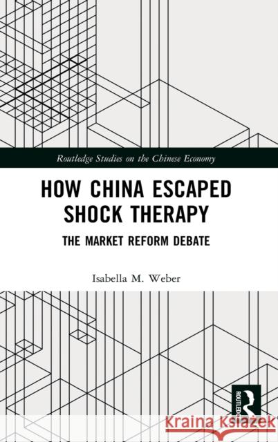 How China Escaped Shock Therapy: The Market Reform Debate Isabella M. Weber 9781138592193 Routledge