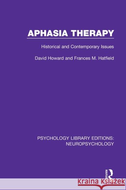 Aphasia Therapy: Historical and Contemporary Issues David Howard Frances M. Hatfield 9781138592216