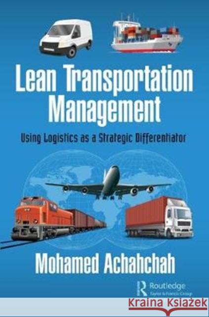 Lean Transportation Management: Using Logistics as a Strategic Differentiator Mohamed Achahchah 9781138592278 Productivity Press