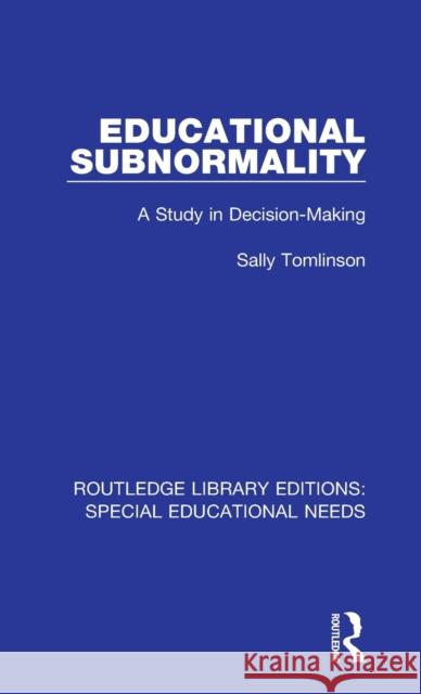 Educational Subnormality: A Study in Decision-Making Tomlinson, Sally 9781138592551