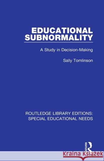 Educational Subnormality: A Study in Decision-Making Sally Tomlinson 9781138592568