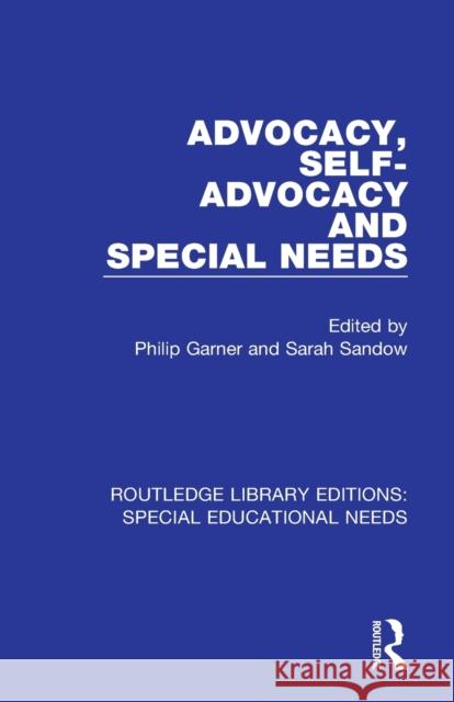 Advocacy, Self-Advocacy and Special Needs Philip Garner Sarah Sandow 9781138592599