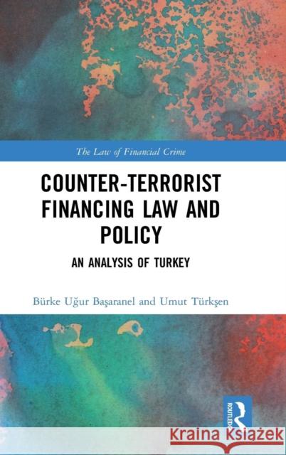 Counter-Terrorist Financing Law and Policy: An analysis of Turkey Başaranel, Burke Uğur 9781138592636 Routledge