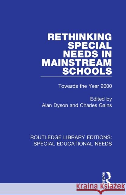 Rethinking Special Needs in Mainstream Schools: Towards the Year 2000 Alan Dyson Charles Gains 9781138592698 Routledge