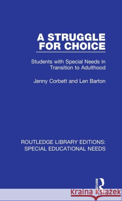 A Struggle for Choice: Students with Special Needs in Transition to Adulthood Corbett, Jenny|||Barton, Len 9781138592964 Routledge Library Editions: Special Education