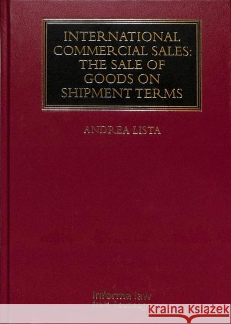 International Commercial Sales: The Sale of Goods on Shipment Terms Andrea Lista (University of Exeter)   9781138593022 CRC Press