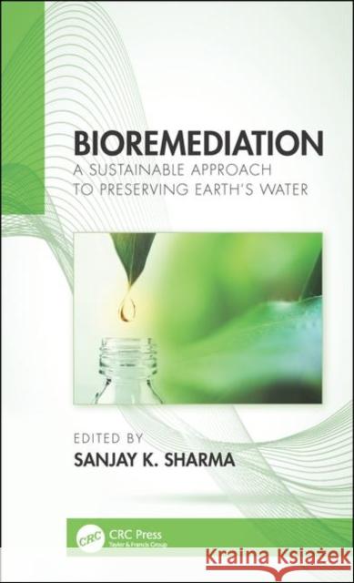 Bioremediation: A Sustainable Approach to Preserving Earth's Water Sanjay K. Sharma 9781138593077 CRC Press