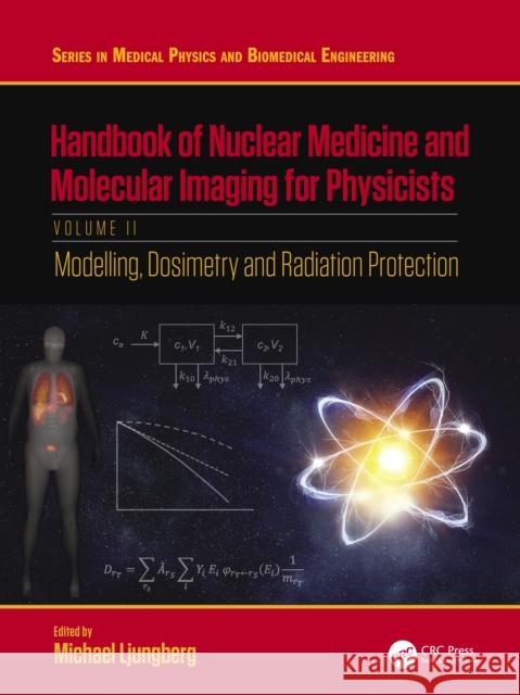 Handbook of Nuclear Medicine and Molecular Imaging for Physicists: Modelling, Dosimetry and Radiation Protection, Volume II Michael Ljungberg 9781138593299 CRC Press