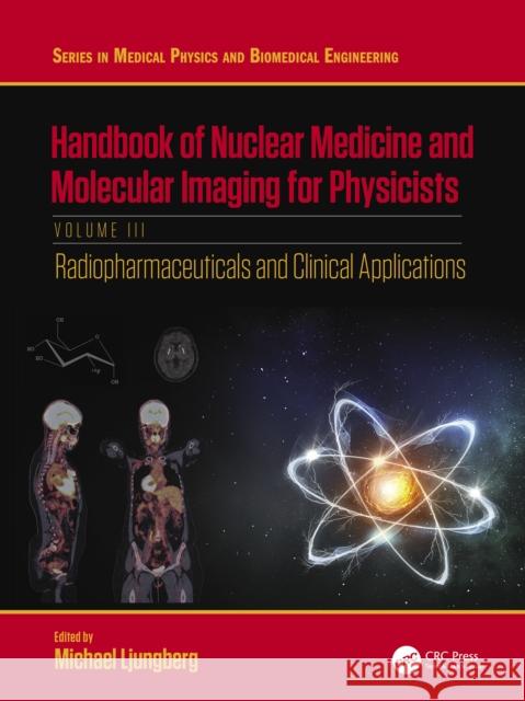 Handbook of Nuclear Medicine and Molecular Imaging for Physicists: Radiopharmaceuticals and Clinical Applications, Volume III Michael Ljungberg 9781138593312 CRC Press