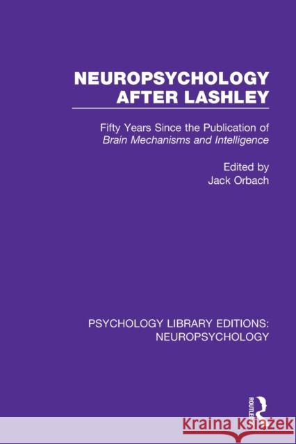 Neuropsychology After Lashley: Fifty Years Since the Publication of Brain Mechanisms and Intelligence Jack Orbach 9781138593329