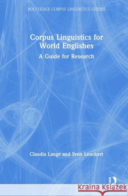 Corpus Linguistics for World Englishes: A Guide for Research Claudia Lange Sven Leuckert 9781138593411 Routledge