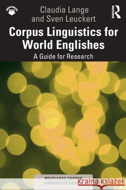 Corpus Linguistics for World Englishes: A Guide for Research Claudia Lange Sven Leuckert 9781138593459 Routledge