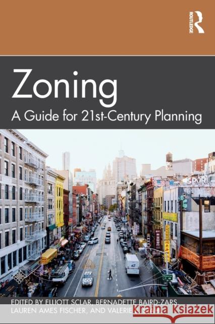 Zoning: A Guide for 21st-Century Planning Elliott Sclar Bernadette Baird-Zars Lauren Ame 9781138593886