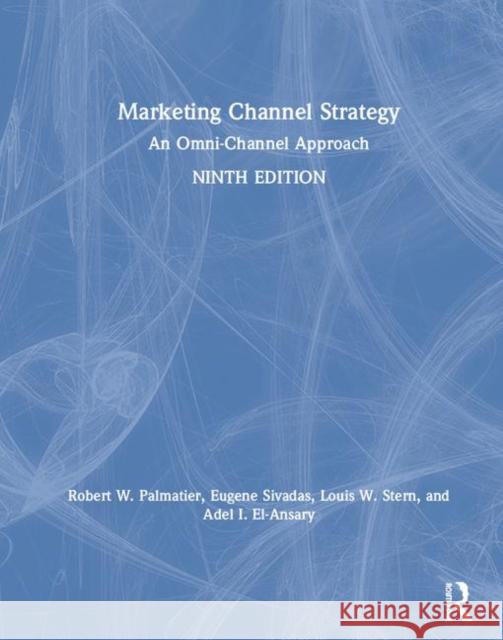 Marketing Channel Strategy: An Omni-Channel Approach -International Student Edition Palmatier, Robert W. 9781138593930 Routledge