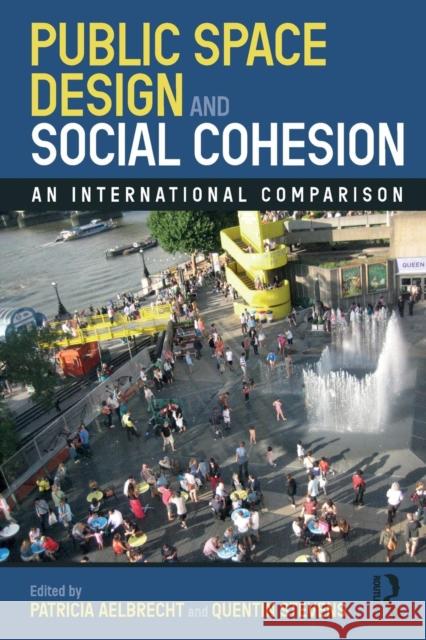 Public Space Design and Social Cohesion: An International Comparison Patricia Aelbrecht Quentin Stevens 9781138594036