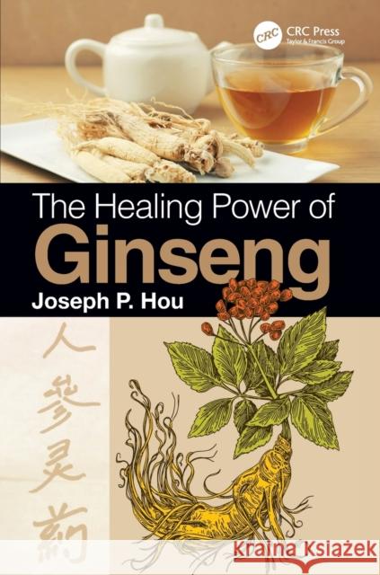 The Healing Power of Ginseng Joseph P. Hou 9781138594074 CRC Press