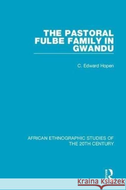 The Pastoral Fulbe Family in Gwandu C. Edward Hopen 9781138594319 Taylor and Francis