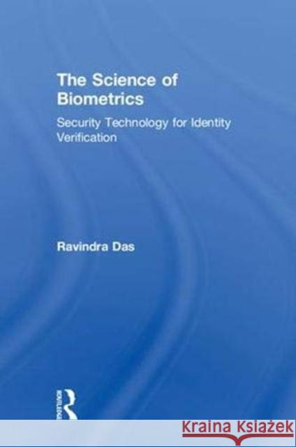 The Science of Biometrics: Security Technology for Identity Verification Ravindra Das 9781138594425 Routledge